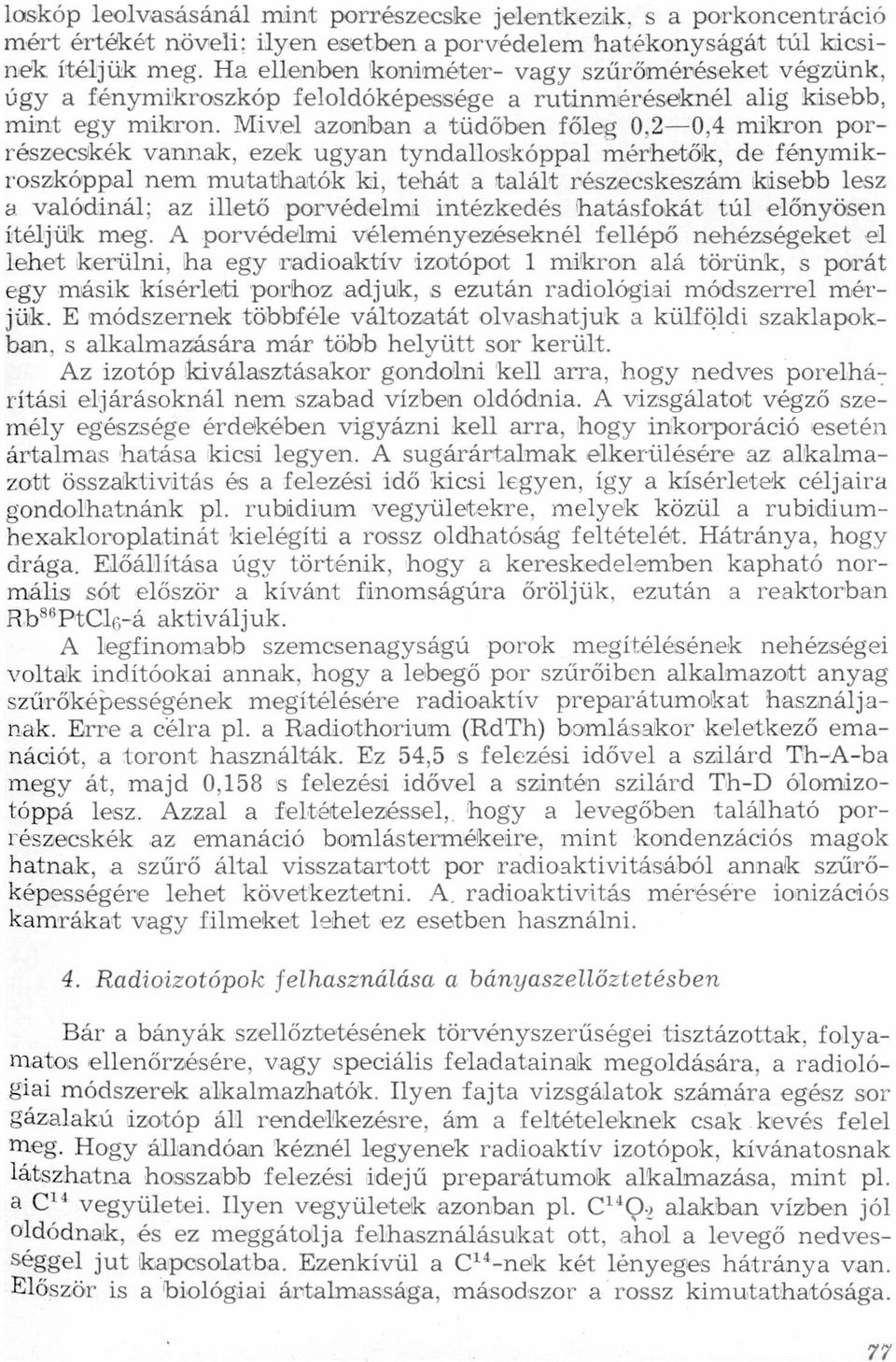 fénymikroszkóppl nem mutthtók ki, tehát tlált részecskeszám kisebb lesz vlódinál; z illető porvédelmi intézkedés htásfokát túl előnyösen ítéljük meg A porvédelzni véleményezéseknél fellépő