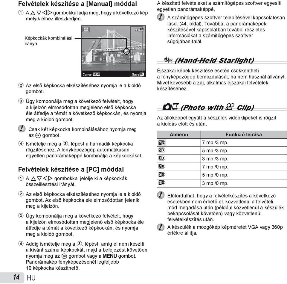 Továbbá, a panorámaképek készítésével kapcsolatban további részletes információkat a számítógépes szoftver súgójában talál.
