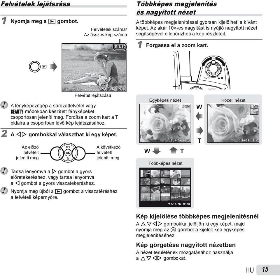 Felvétel lejátszása 12/10/26 12:30 A fényképezőgép a sorozatfelvétel vagy Q módokban készített fényképeket csoportosan jeleníti meg.