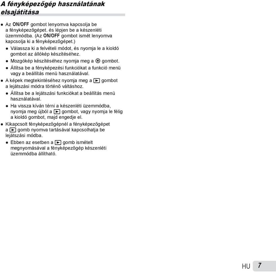 Állítsa be a fényképezési funkciókat a funkció menü vagy a beállítás menü használatával. A képek megtekintéséhez nyomja meg a q gombot a lejátszási módra történő váltáshoz.