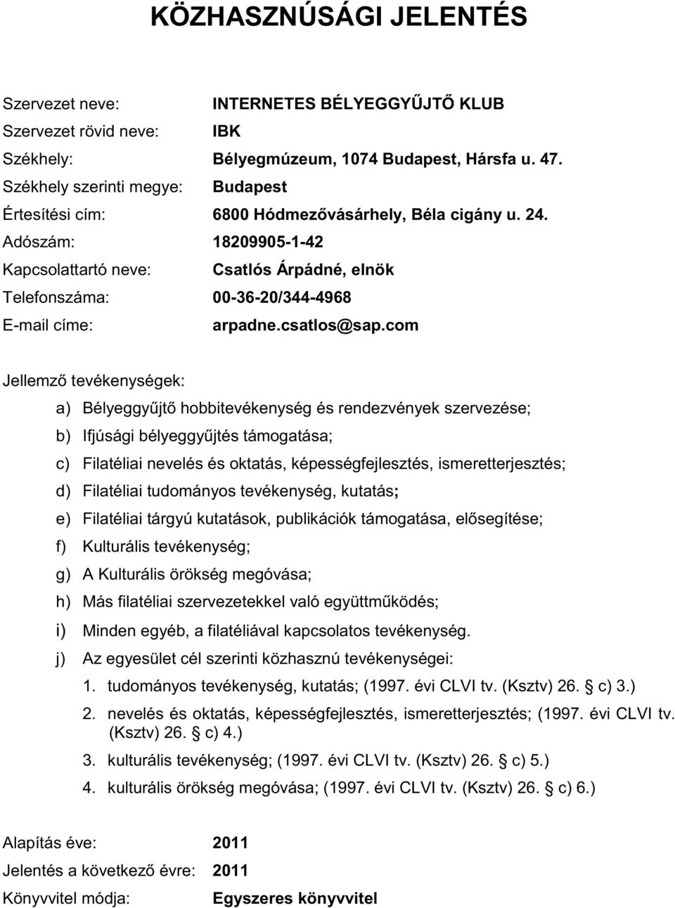 com Jellemző tevékenységek: a) Bélyeggyűjtő hobbitevékenység és rendezvények szervezése; b) Ifjúsági bélyeggyűjtés támogatása; c) Filatéliai nevelés és oktatás, képességfejlesztés, ismeretterjesztés;