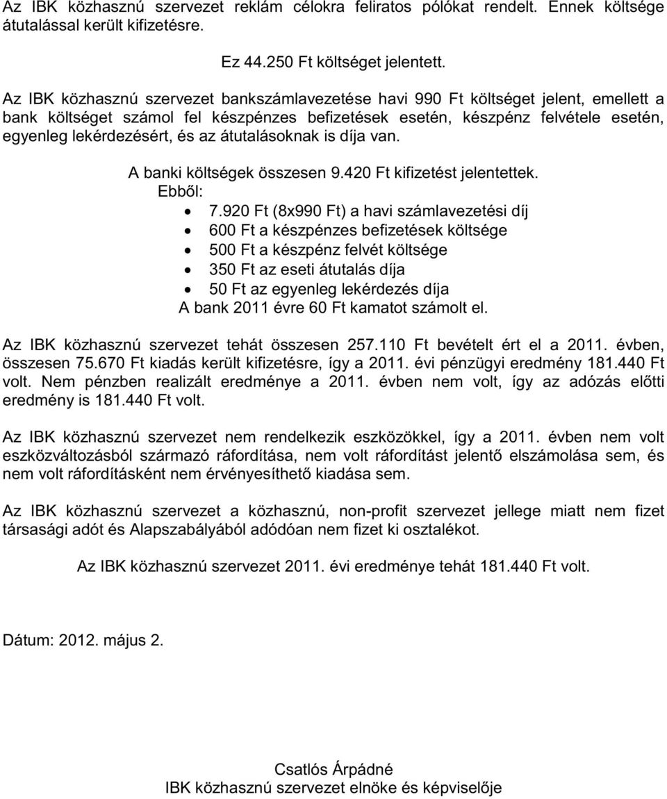 az átutalásoknak is díja van. A banki költségek összesen 9.420 Ft kifizetést jelentettek. Ebből: 7.