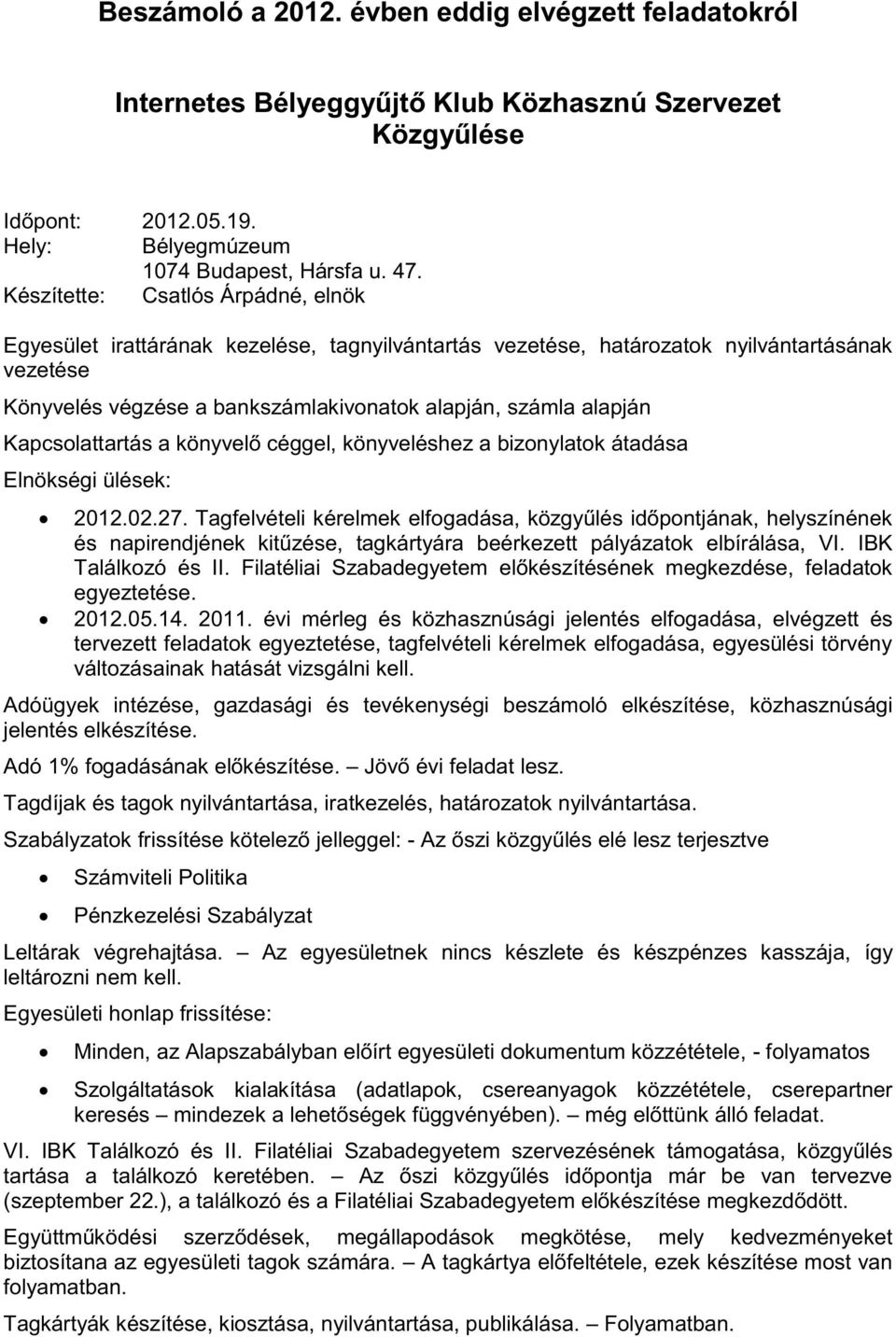 alapján, számla alapján Kapcsolattartás a könyvelő céggel, könyveléshez a bizonylatok átadása Elnökségi ülések: 2012.02.27.
