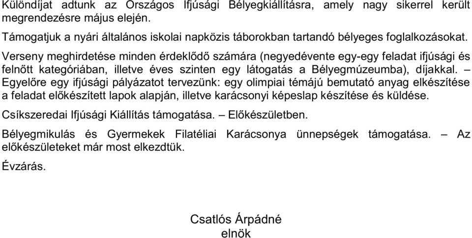 Verseny meghirdetése minden érdeklődő számára (negyedévente egy-egy feladat ifjúsági és felnőtt kategóriában, illetve éves szinten egy látogatás a Bélyegmúzeumba), díjakkal.
