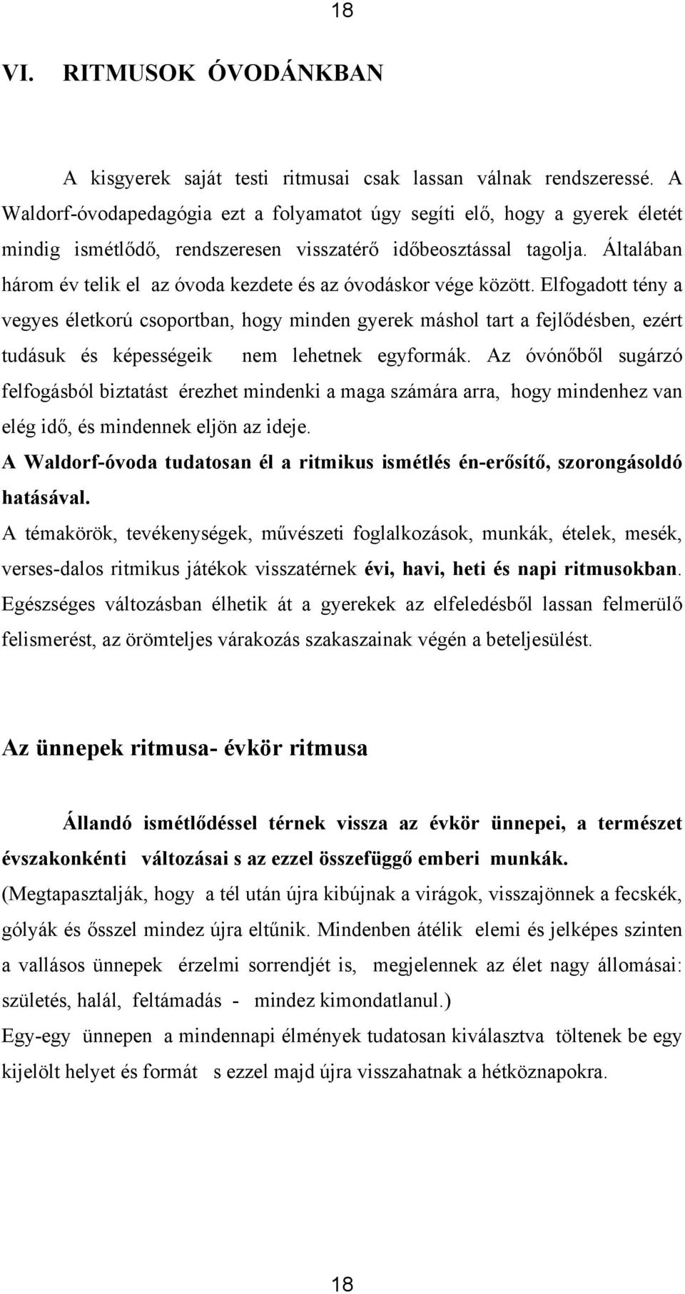 Általában három év telik el az óvoda kezdete és az óvodáskor vége között.