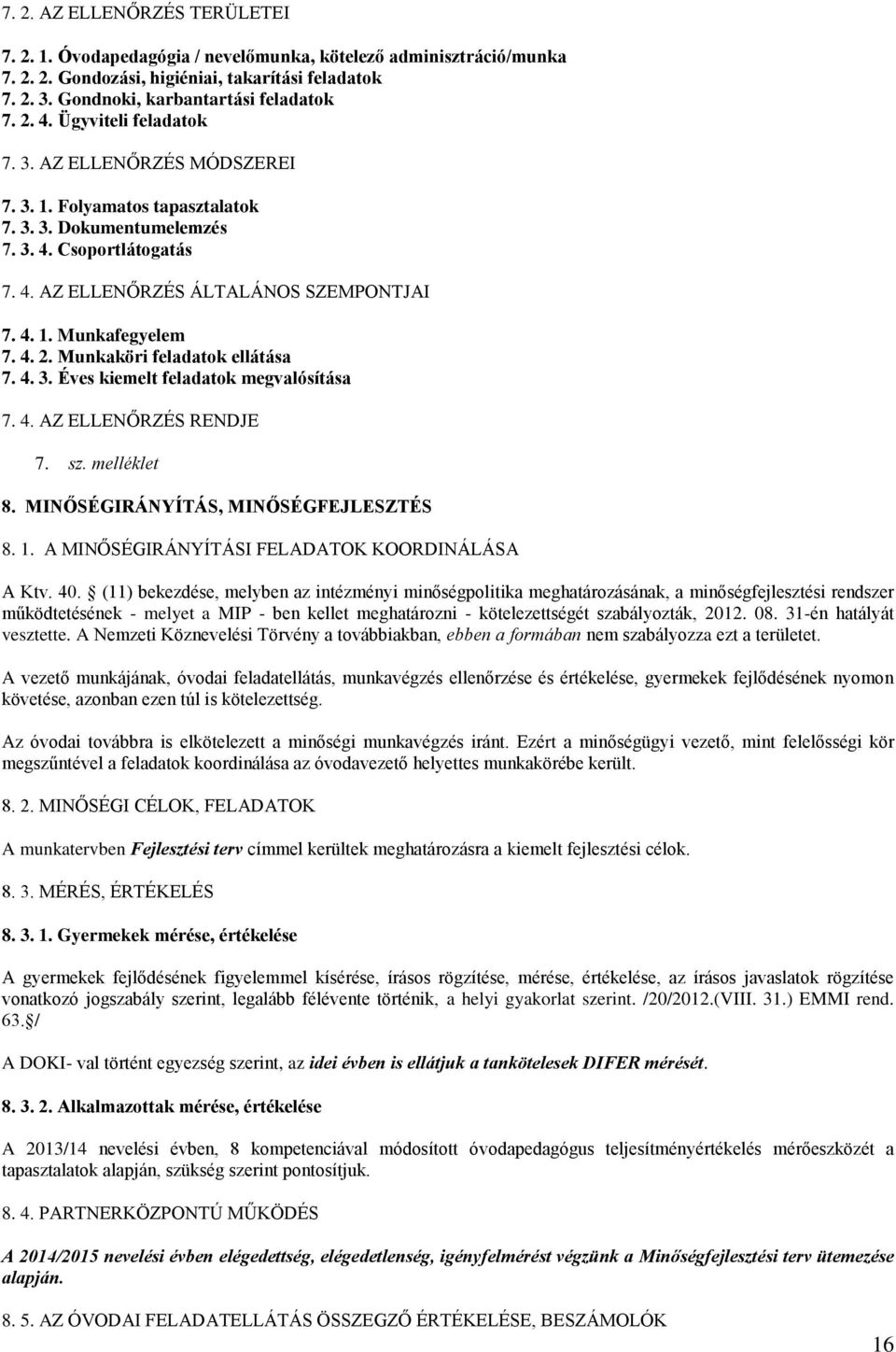 4. 2. Munkaköri feladatok ellátása 7. 4. 3. Éves kiemelt feladatok megvalósítása 7. 4. AZ ELLENŐRZÉS RENDJE 7. sz. melléklet 8. MINŐSÉGIRÁNYÍTÁS, MINŐSÉGFEJLESZTÉS 8. 1.