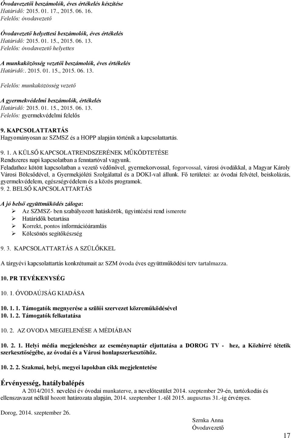Felelős: munkaközösség vezető A gyermekvédelmi beszámolók, értékelés Határidő: 2015. 01. 15., 2015. 06. 13. Felelős: gyermekvédelmi felelős 9.