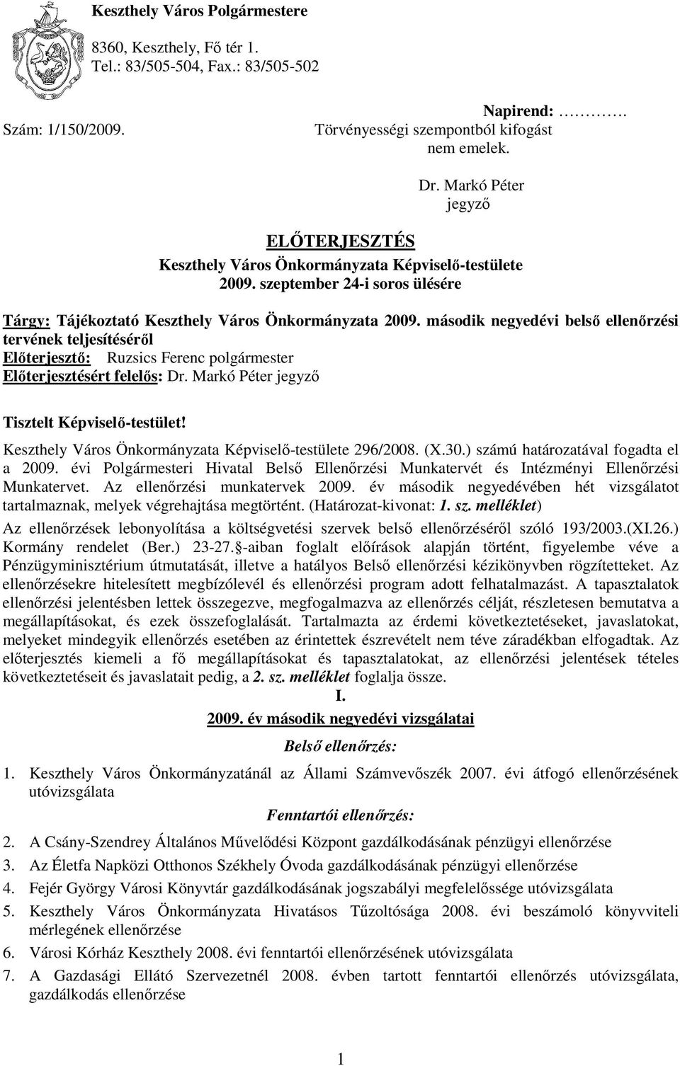 tervének teljesítésérıl Elıterjesztı: Ruzsics Ferenc polgármester Elıterjesztésért felelıs: Dr. Markó Péter jegyzı Tisztelt Képviselı-testület!