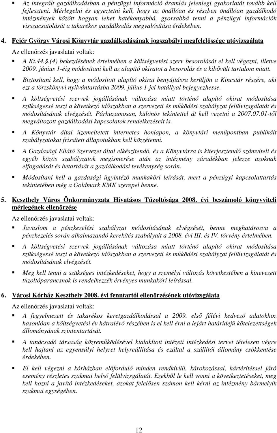 gazdálkodás megvalósítása érdekében. 4. Fejér György Városi Könyvtár gazdálkodásának jogszabályi megfelelıssége utóvizsgálata A Kt.44.