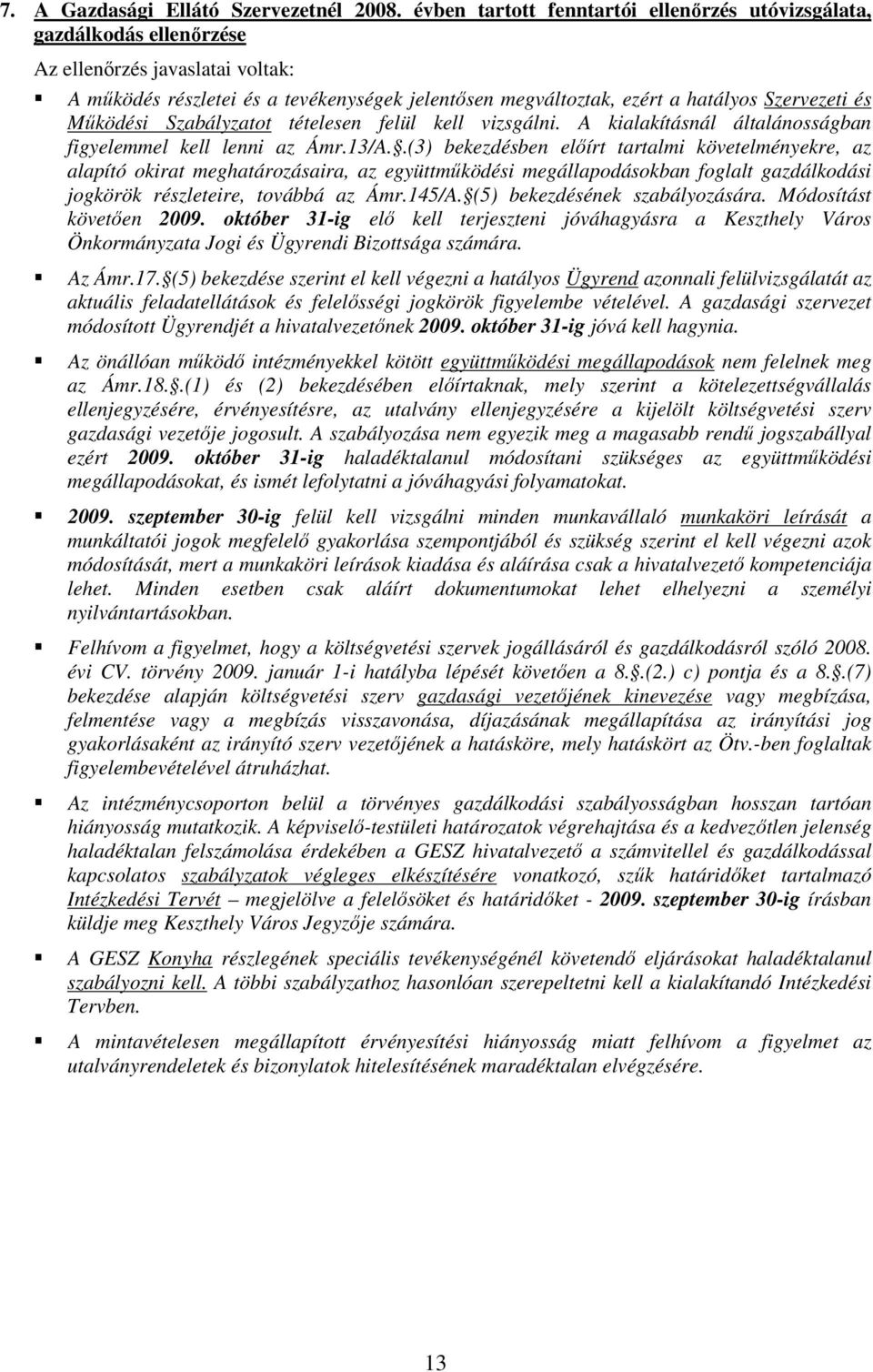.(3) bekezdésben elıírt tartalmi követelményekre, az alapító okirat meghatározásaira, az együttmőködési megállapodásokban foglalt gazdálkodási jogkörök részleteire, továbbá az Ámr.145/A.