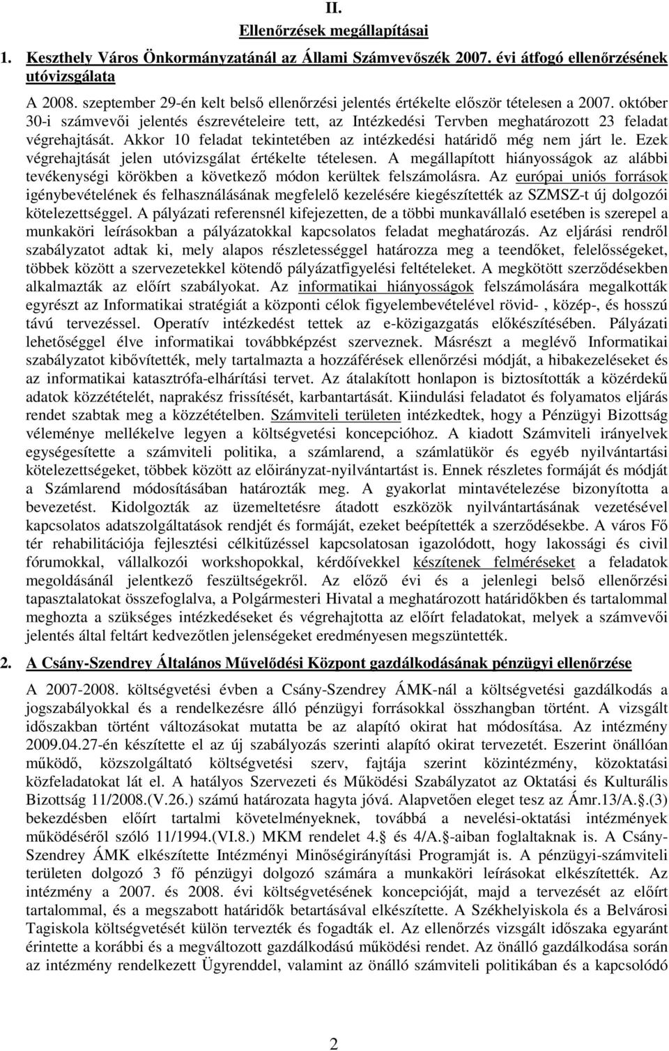 október 30-i számvevıi jelentés észrevételeire tett, az Intézkedési Tervben meghatározott 23 feladat végrehajtását. Akkor 10 feladat tekintetében az intézkedési határidı még nem járt le.