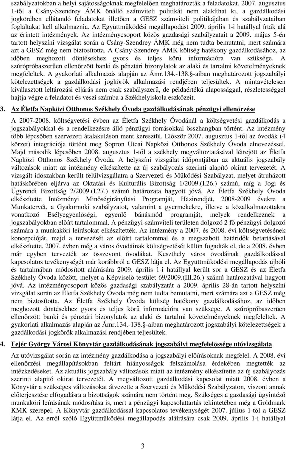 foglaltakat kell alkalmaznia. Az Együttmőködési megállapodást április 1-i hatállyal írták alá az érintett intézmények.