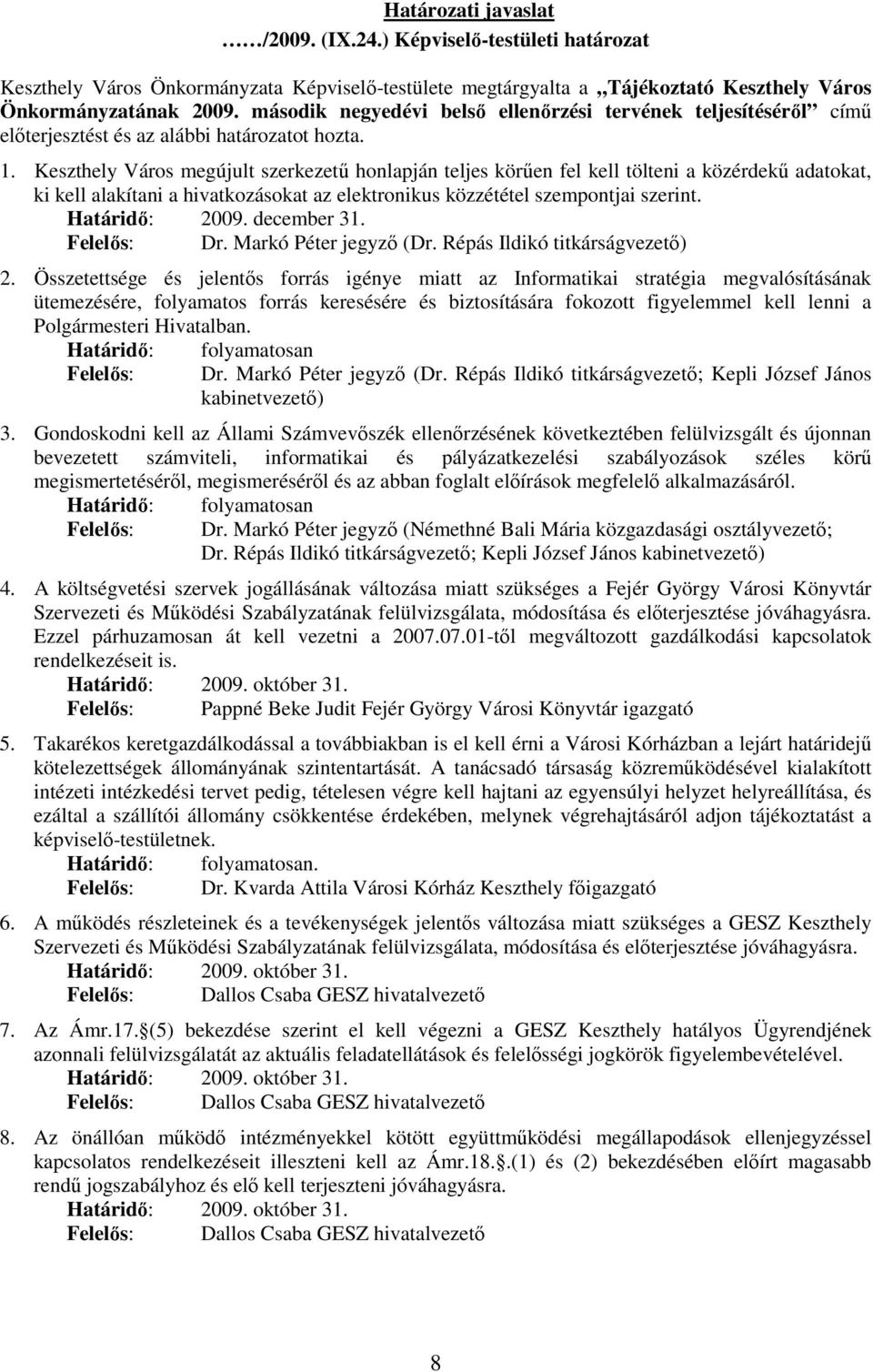 teljesítésérıl címő elıterjesztést és az alábbi határozatot hozta. 1.