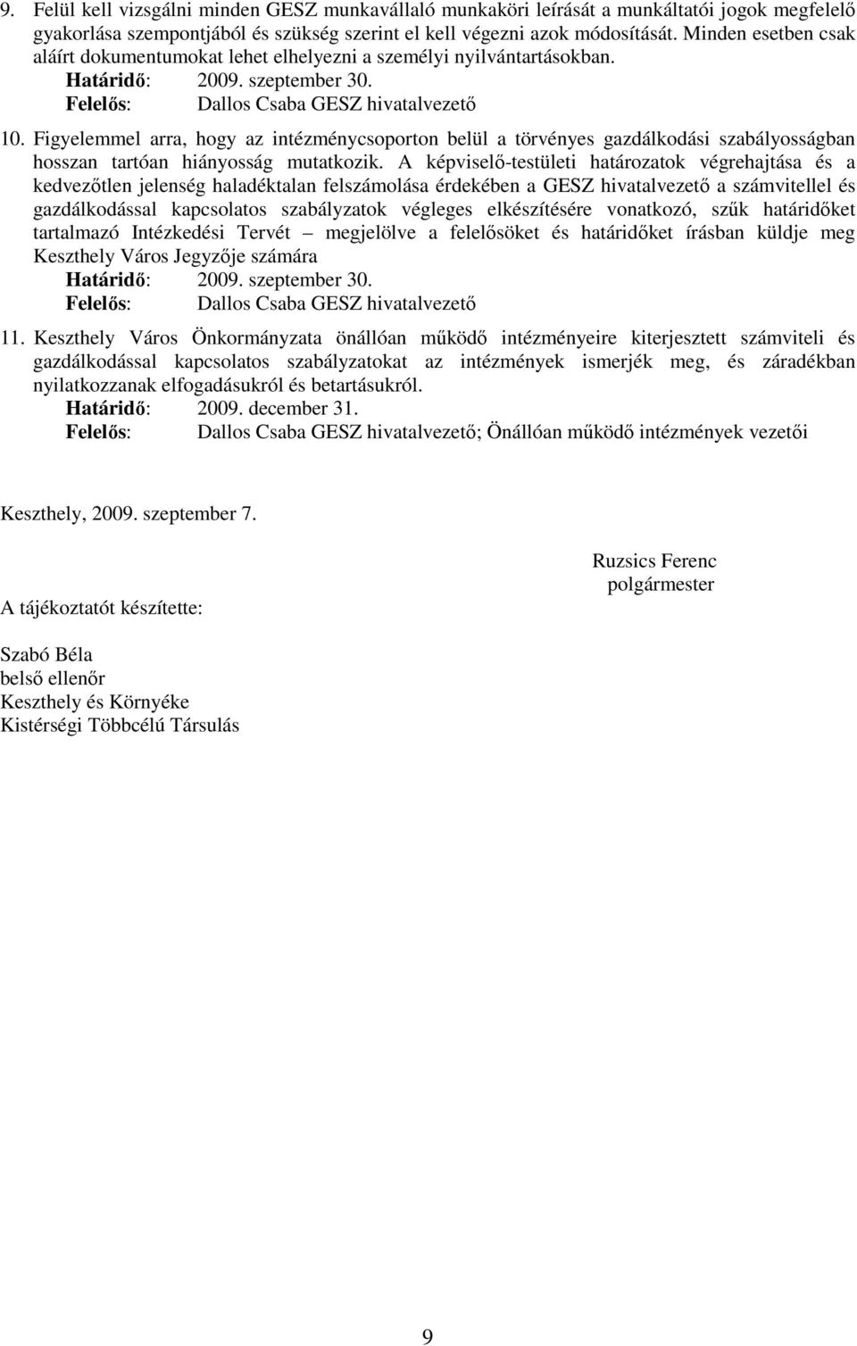 Figyelemmel arra, hogy az intézménycsoporton belül a törvényes gazdálkodási szabályosságban hosszan tartóan hiányosság mutatkozik.