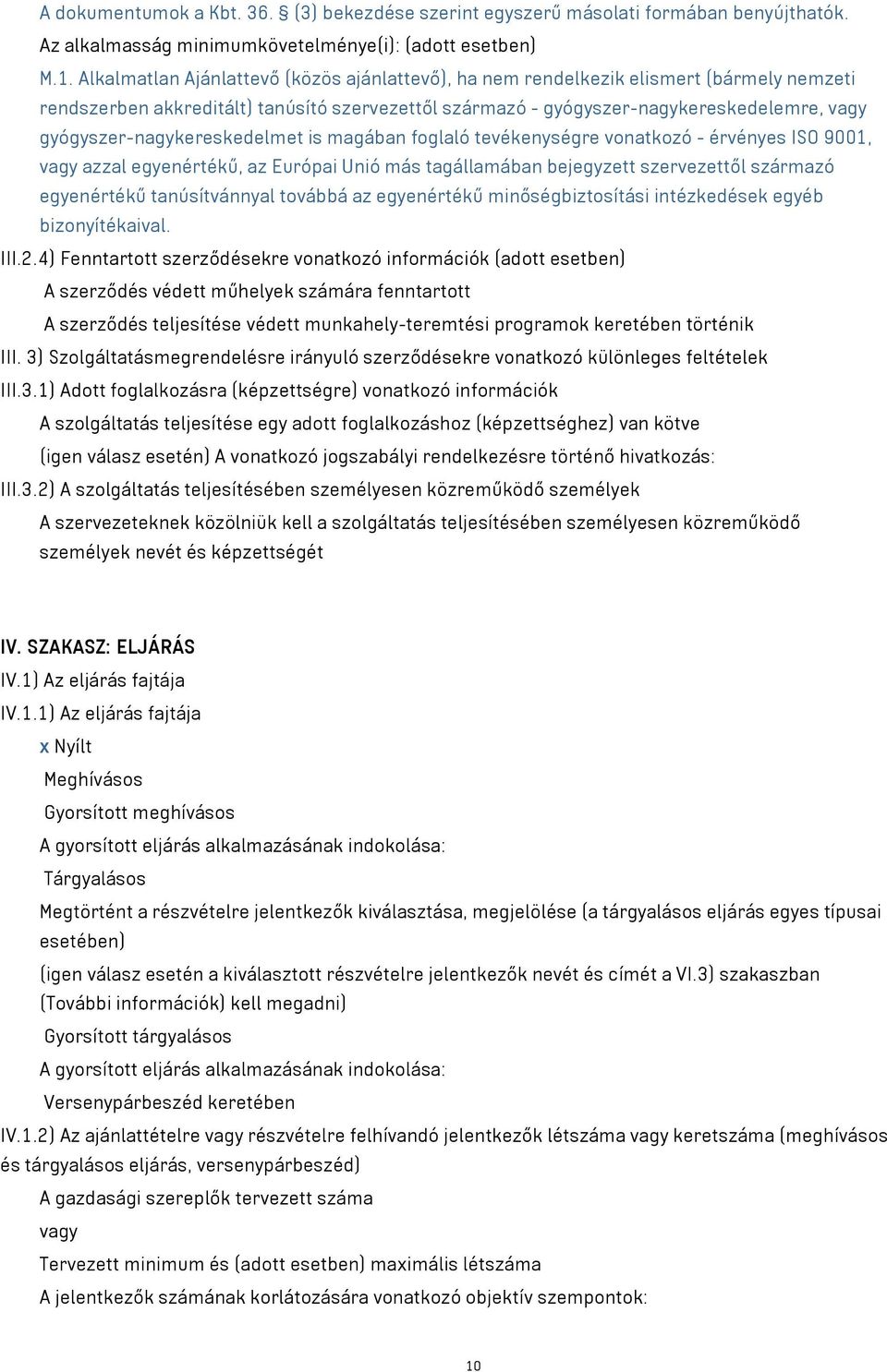 gyógyszer-nagykereskedelmet is magában foglaló tevékenységre vonatkozó - érvényes ISO 9001, vagy azzal egyenértékű, az Európai Unió más tagállamában bejegyzett szervezettől származó egyenértékű