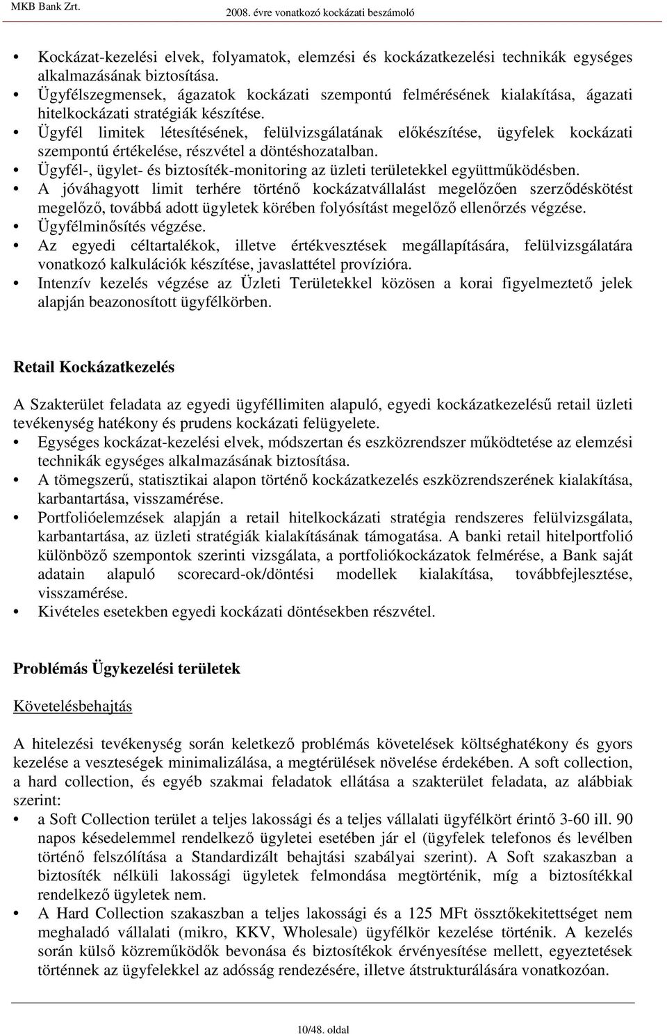 Ügyfél limitek létesítésének, felülvizsgálatának elıkészítése, ügyfelek kockázati szempontú értékelése, részvétel a döntéshozatalban.