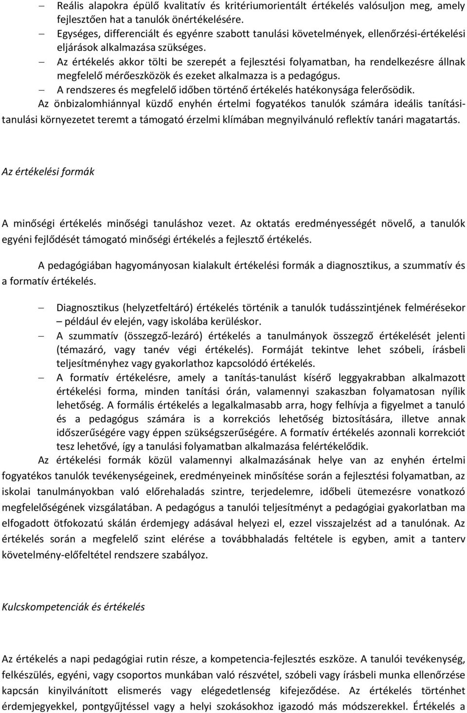 Az értékelés akkor tölti be szerepét a fejlesztési folyamatban, ha rendelkezésre állnak megfelelő mérőeszközök és ezeket alkalmazza is a pedagógus.