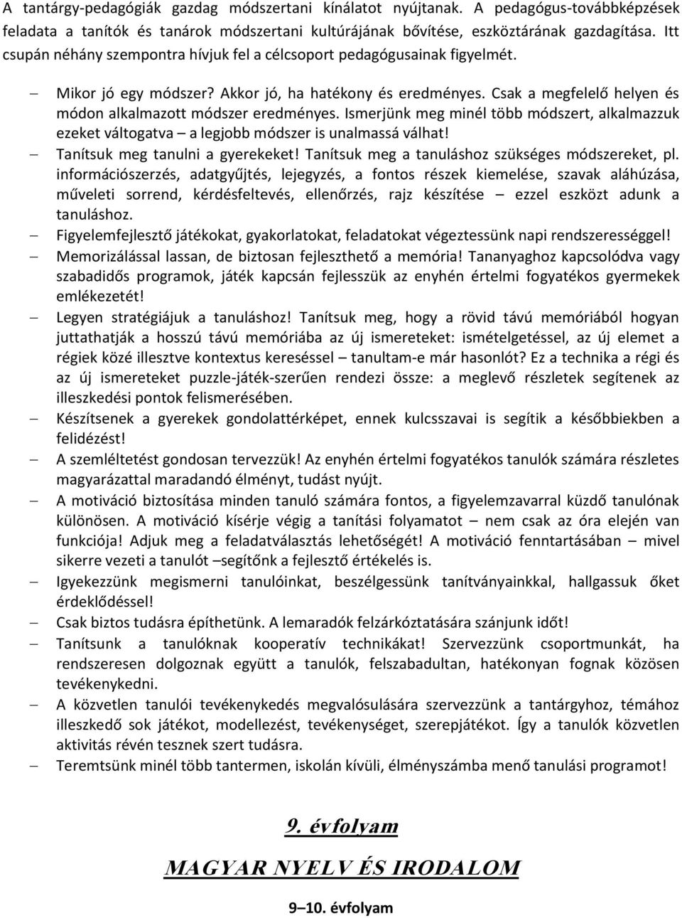 Csak a megfelelő helyen és módon alkalmazott módszer eredményes. Ismerjünk meg minél több módszert, alkalmazzuk ezeket váltogatva a legjobb módszer is unalmassá válhat!