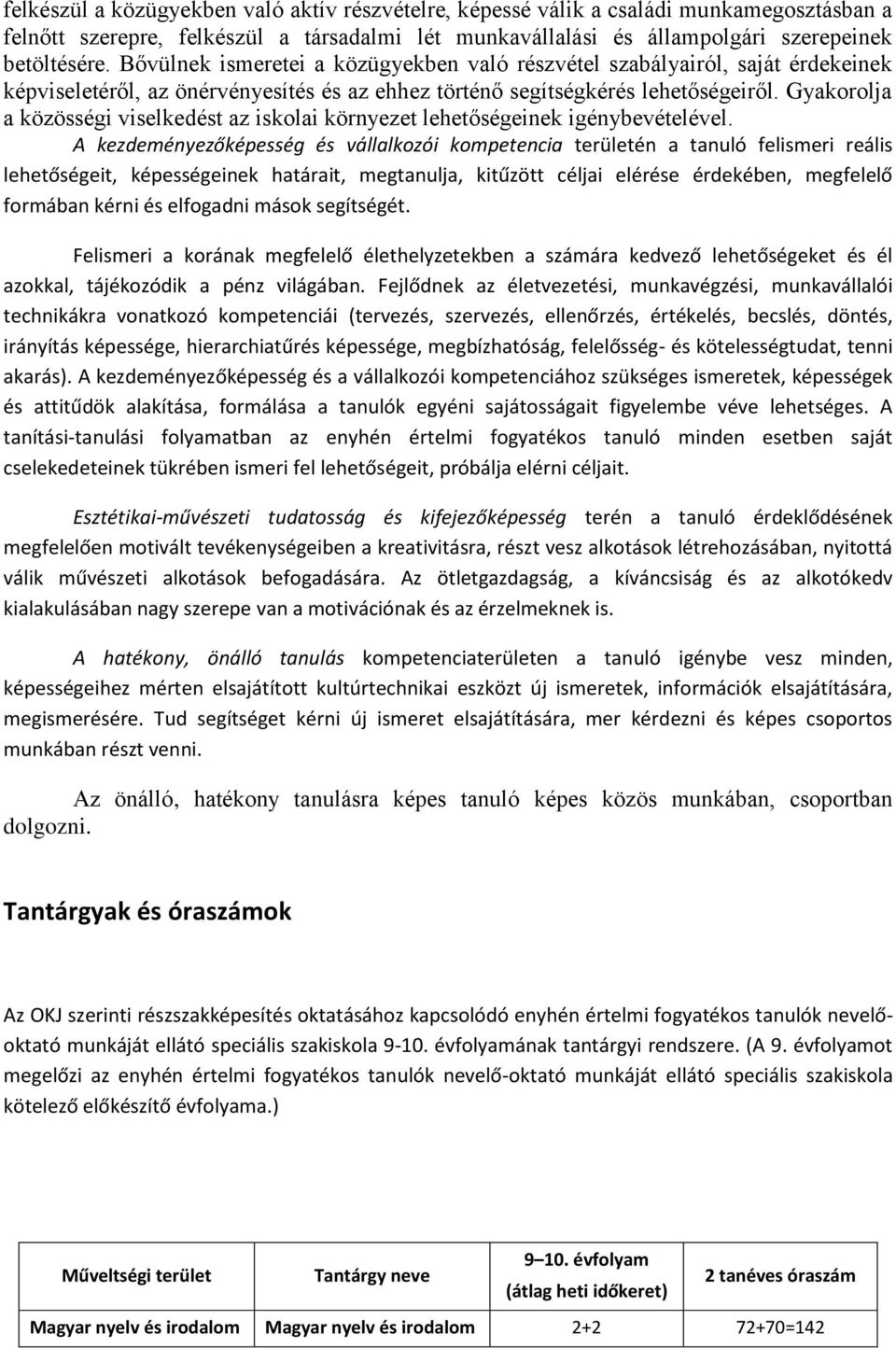 Gyakorolja a közösségi viselkedést az iskolai környezet lehetőségeinek igénybevételével.