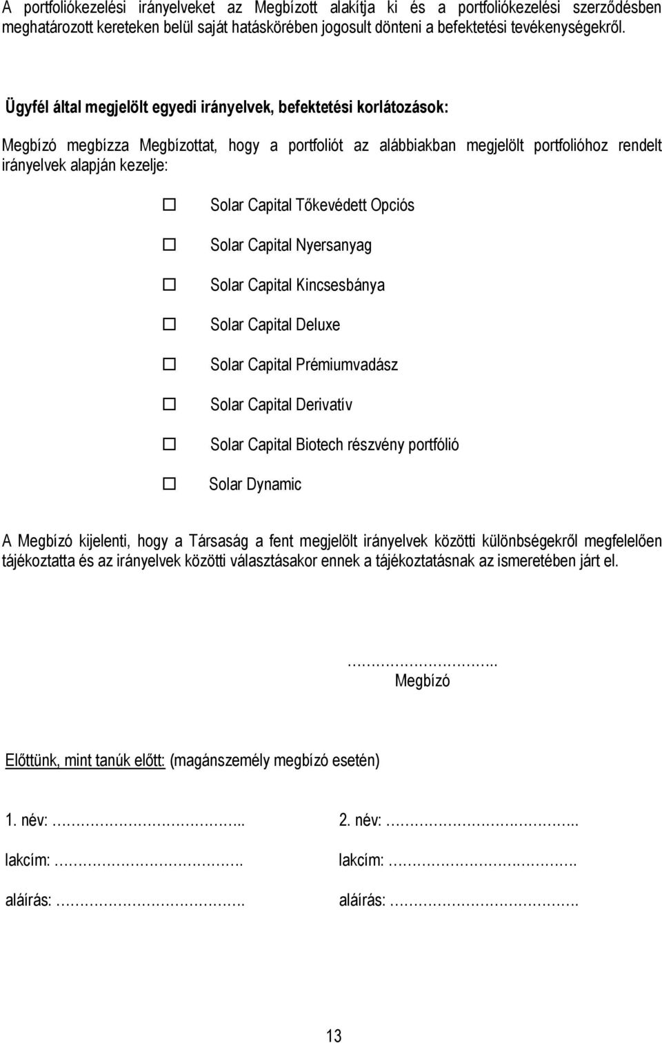 Capital Tőkevédett Opciós Solar Capital Nyersanyag Solar Capital Kincsesbánya Solar Capital Deluxe Solar Capital Prémiumvadász Solar Capital Derivatív Solar Capital Biotech részvény portfólió Solar