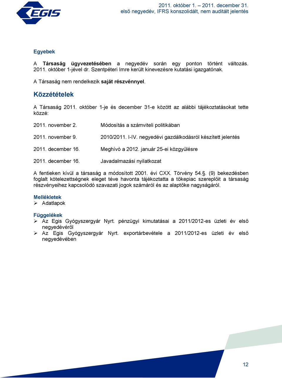 Módosítás a számviteli politikában 2011. november 9. 2010/2011. I-IV. negyedévi gazdálkodásról készített jelentés 2011. december 16.