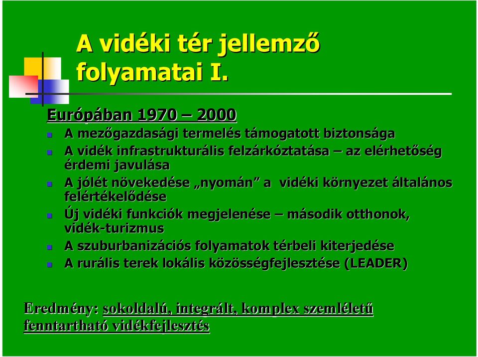 rhetőség érdemi javulása A jólét t növekedn vekedése nyomán a vidéki környezet k általános felért rtékelődése Új j vidéki funkciók k