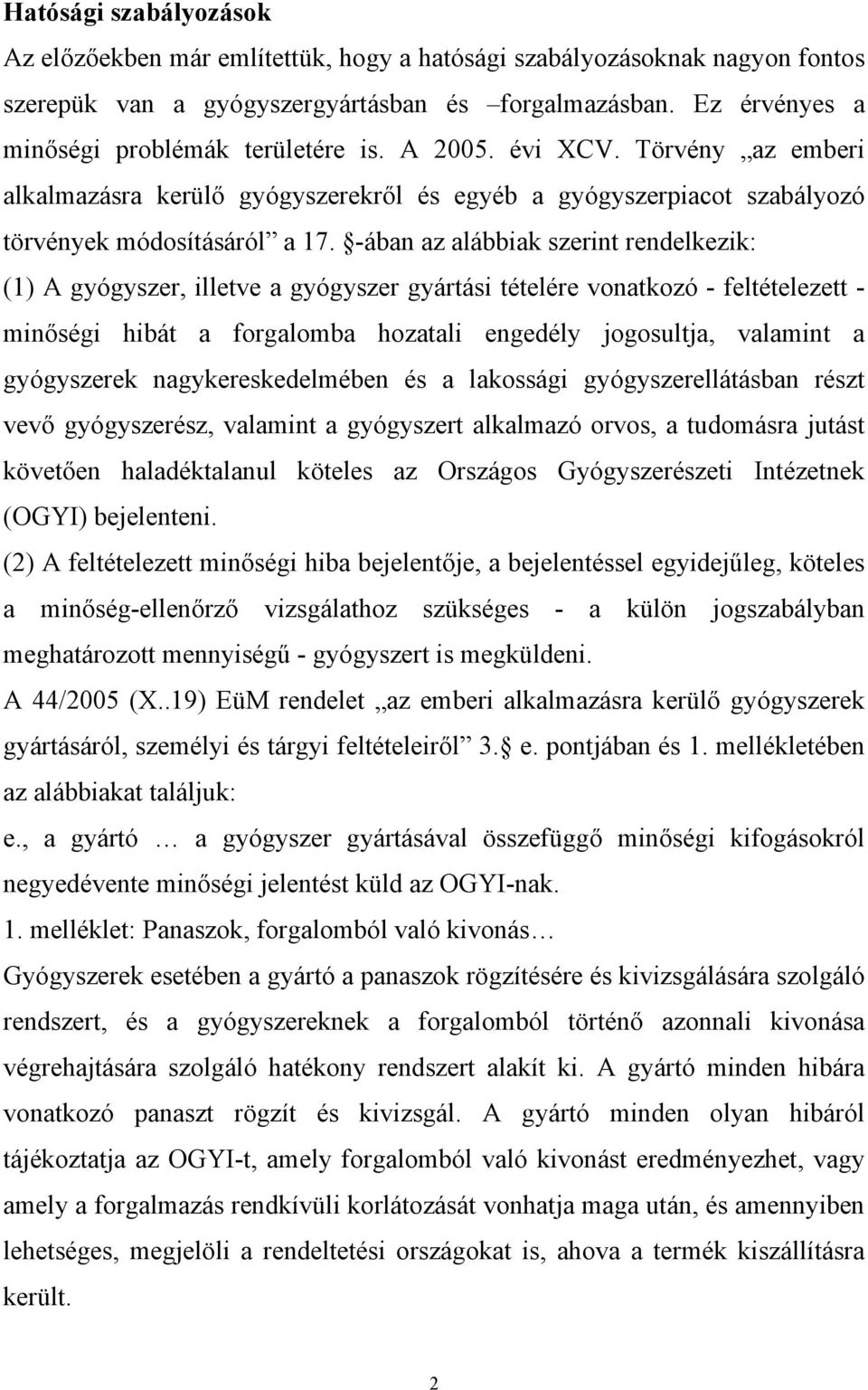 -ában az alábbiak szerint rendelkezik: (1) A gyógyszer, illetve a gyógyszer gyártási tételére vonatkozó - feltételezett - minőségi hibát a forgalomba hozatali engedély jogosultja, valamint a