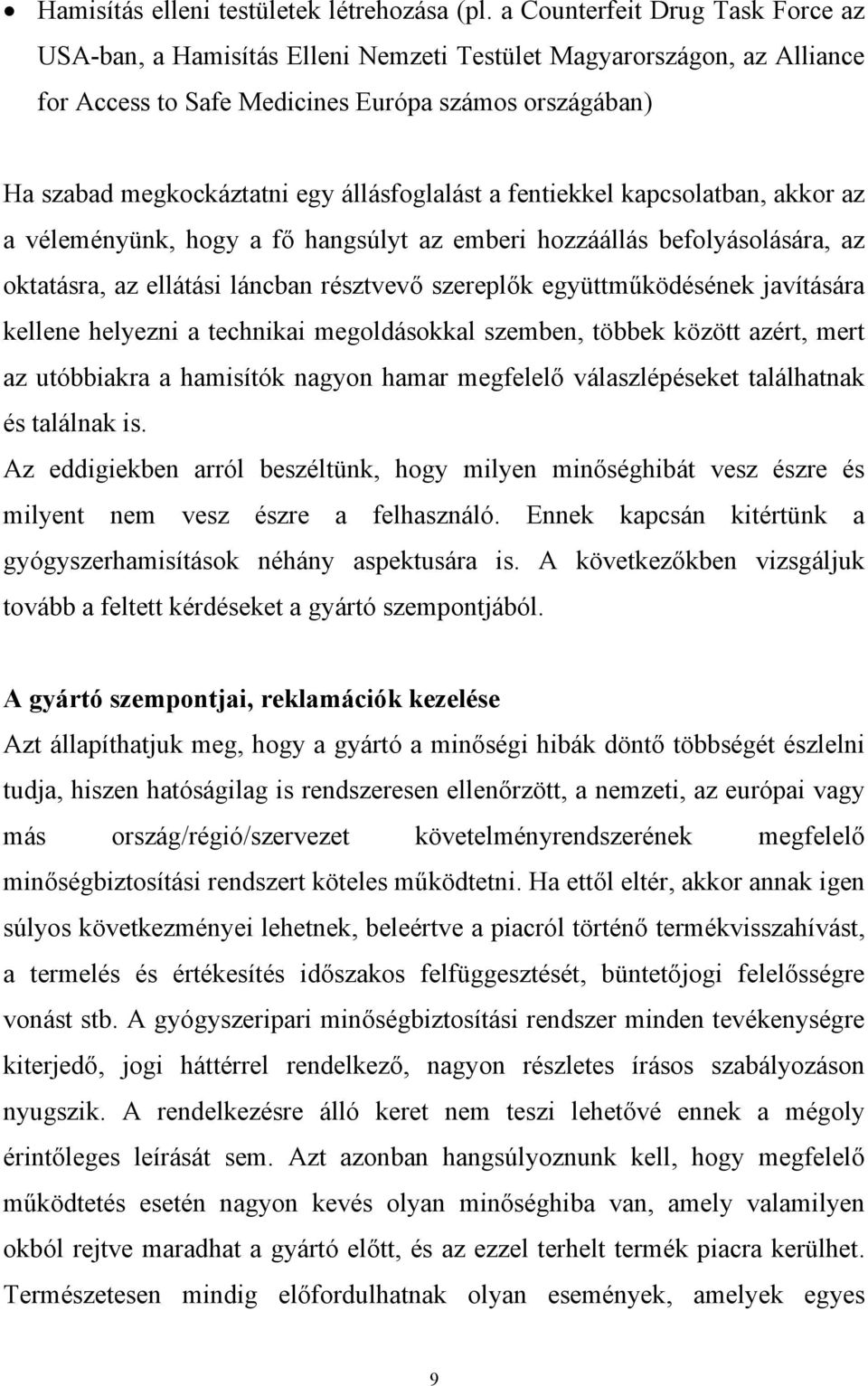 állásfoglalást a fentiekkel kapcsolatban, akkor az a véleményünk, hogy a fő hangsúlyt az emberi hozzáállás befolyásolására, az oktatásra, az ellátási láncban résztvevő szereplők együttműködésének