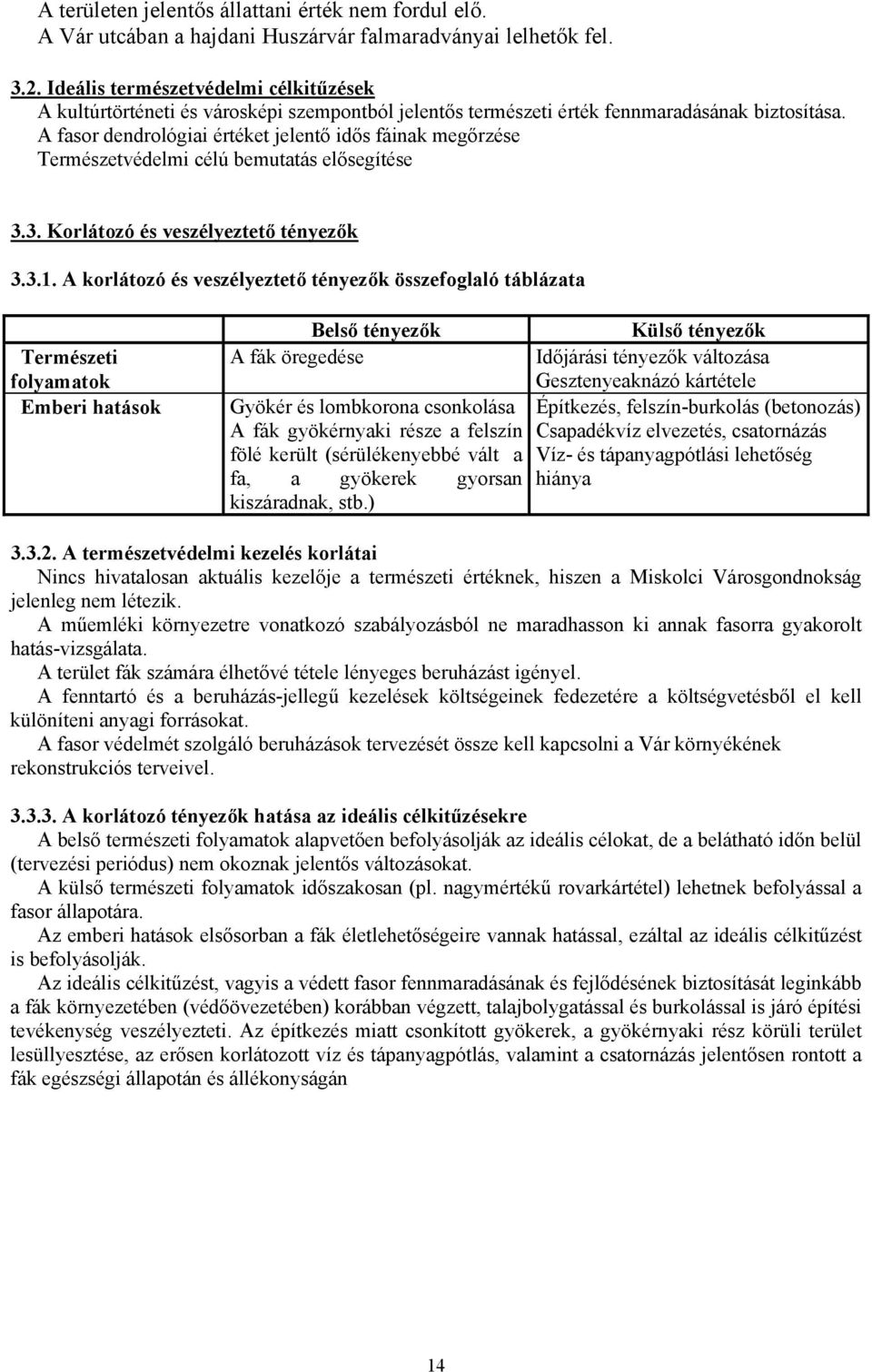 A fasor dendrológiai értéket jelentő idős fáinak megőrzése Természetvédelmi célú bemutatás elősegítése 3.3. Korlátozó és veszélyeztető tényezők 3.3.1.