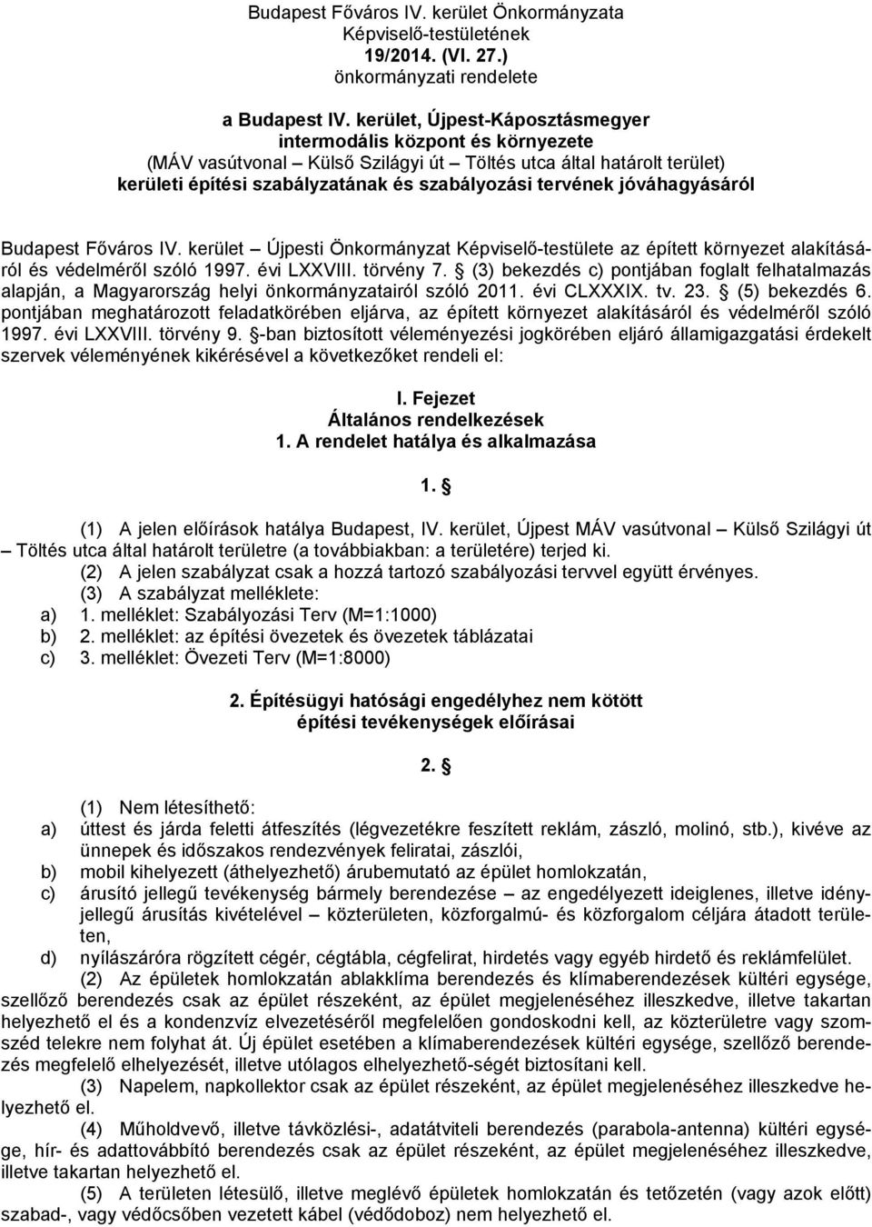 jóváhagyásáról Budapest Főváros IV. kerület Újpesti Önkormányzat Képviselő-testülete az épített környezet alakításáról és védelméről szóló 1997. évi LXXVIII. törvény 7.