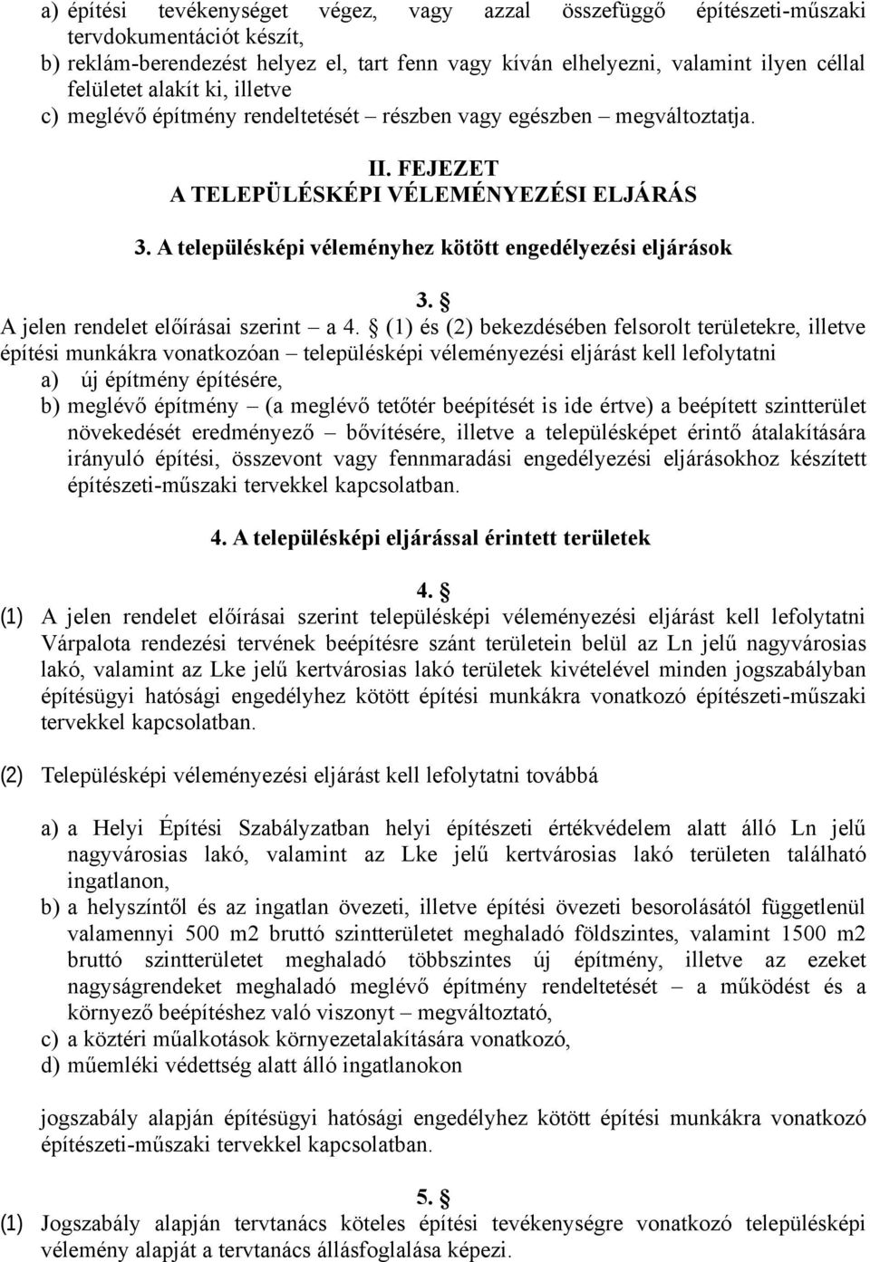 A településképi véleményhez kötött engedélyezési eljárások 3. A jelen rendelet előírásai szerint a 4.