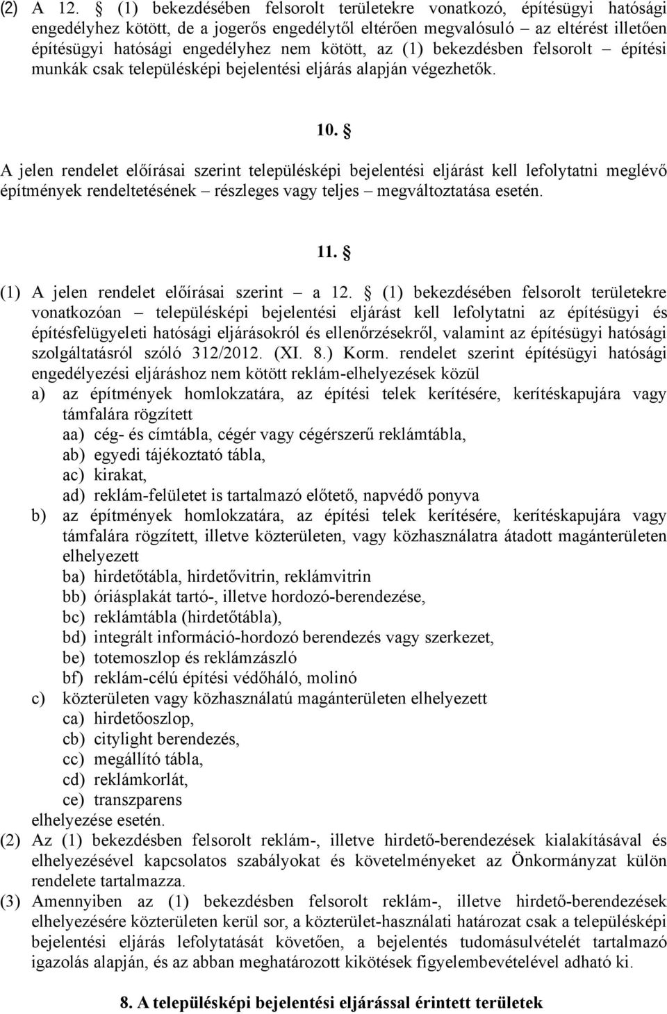 kötött, az (1) bekezdésben felsorolt építési munkák csak településképi bejelentési eljárás alapján végezhetők. 10.