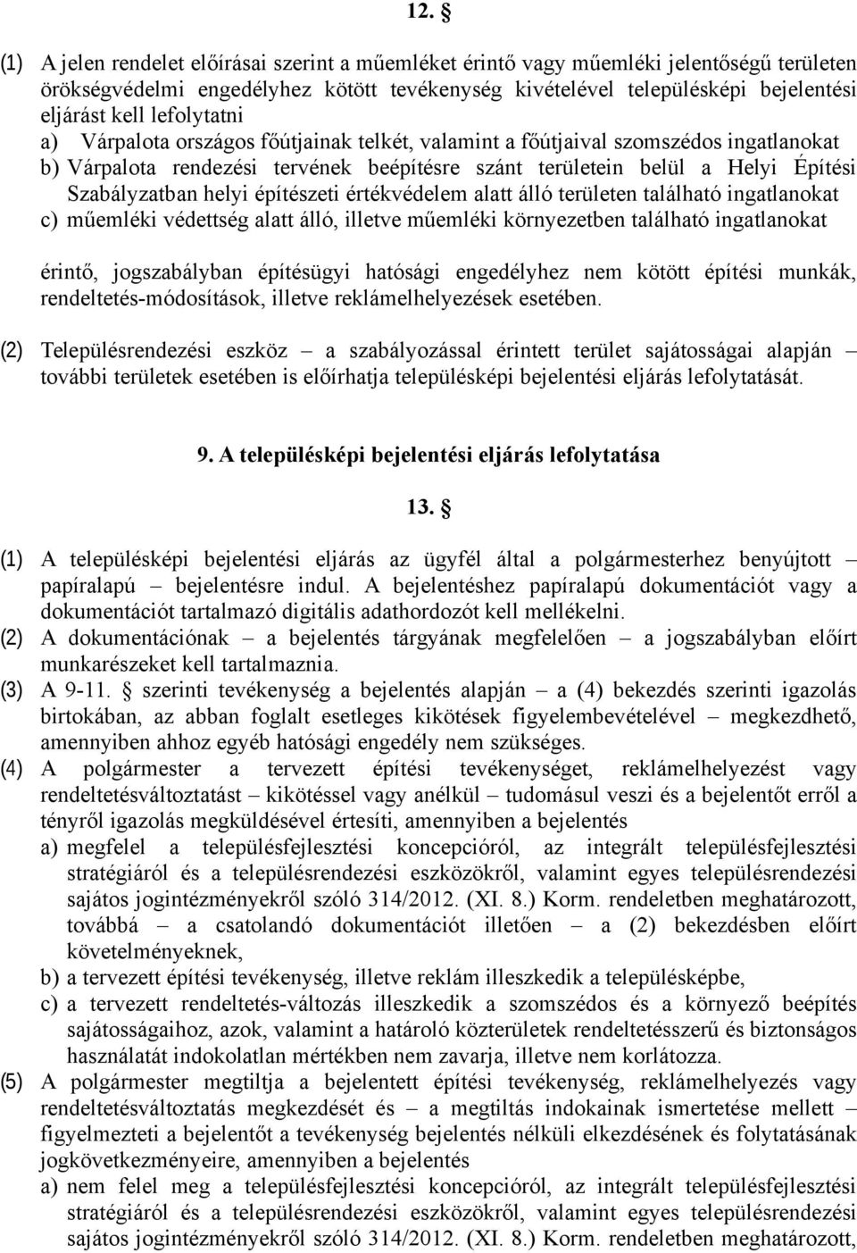 helyi építészeti értékvédelem alatt álló területen található ingatlanokat c) műemléki védettség alatt álló, illetve műemléki környezetben található ingatlanokat érintő, jogszabályban építésügyi