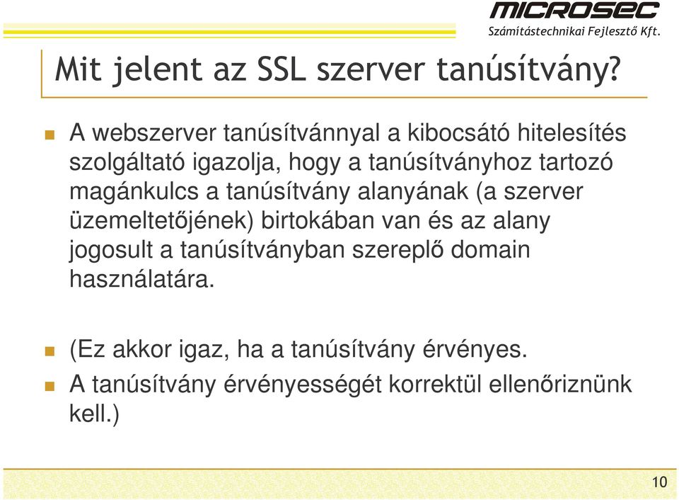 birtokában van és az alany jogosult a tanúsítványban szerepl domain használatára.