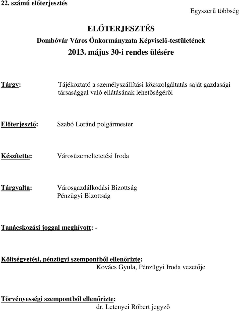 Előterjesztő: Szabó Loránd polgármester Készítette: Városüzemeltetetési Iroda Tárgyalta: Városgazdálkodási Bizottság Pénzügyi Bizottság