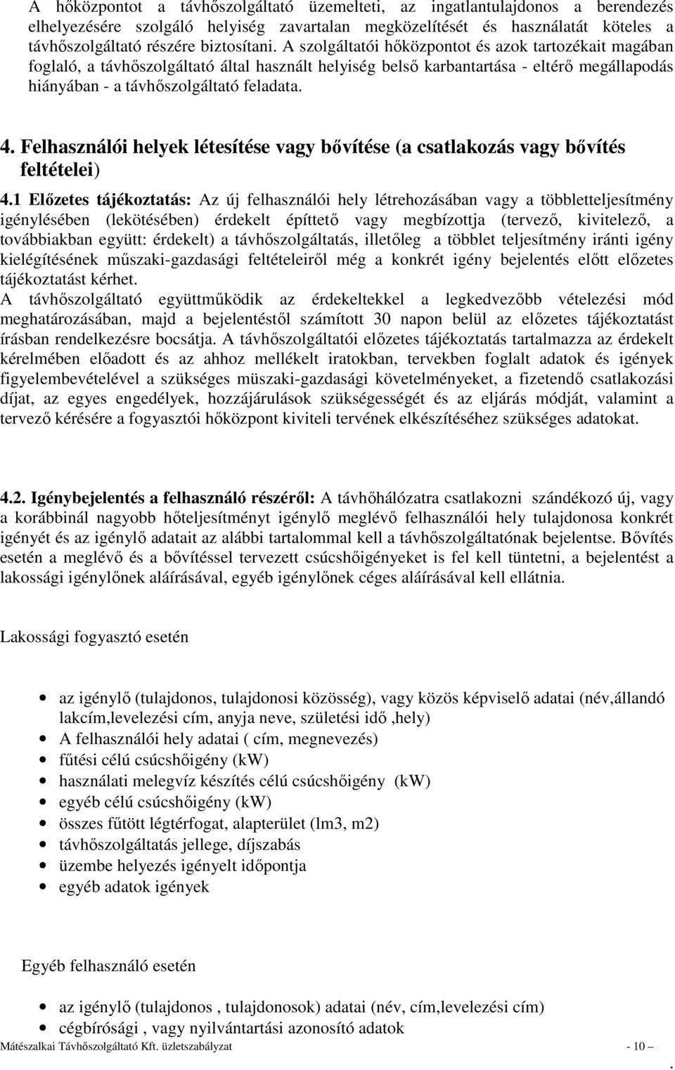 Felhasználói helyek létesítése vagy bővítése (a csatlakozás vagy bővítés feltételei) 41 Előzetes tájékoztatás: Az új felhasználói hely létrehozásában vagy a többletteljesítmény igénylésében