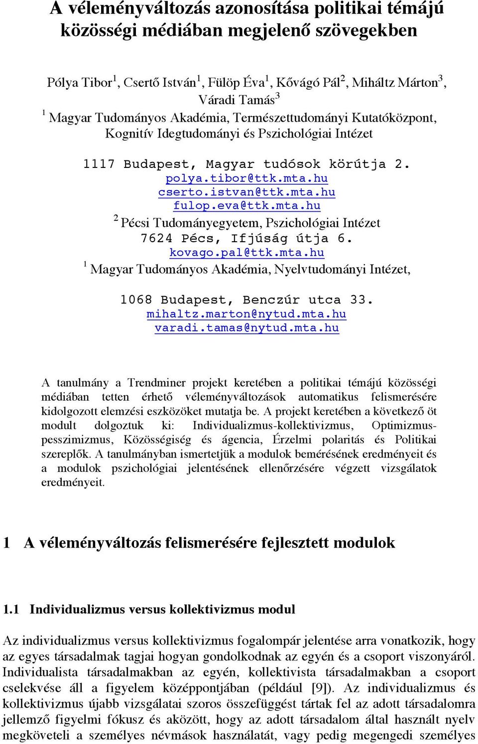 eva@ttk.mta.hu 2 Pécsi Tudományegyetem, Pszichológiai Intézet 7624 Pécs, Ifjúság útja 6. kovago.pal@ttk.mta.hu 1 Magyar Tudományos Akadémia, Nyelvtudományi Intézet, 1068 Budapest, Benczúr utca 33.