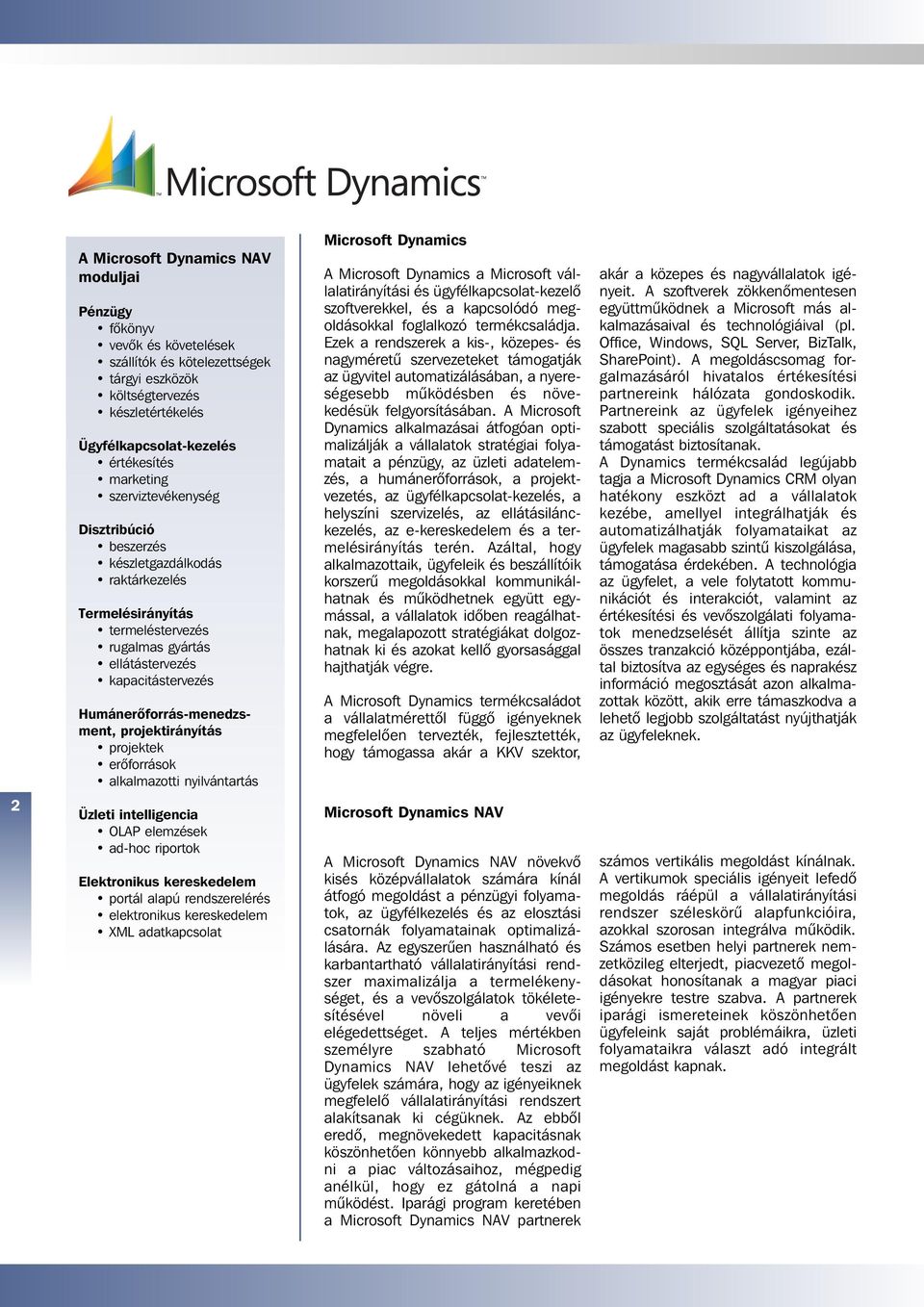 projektirányítás projektek erôforrások alkalmazotti nyilvántartás Microsoft Dynamics A Microsoft Dynamics a Microsoft vállalatirányítási és ügyfélkapcsolat-kezelô szoftverekkel, és a kapcsolódó meg -
