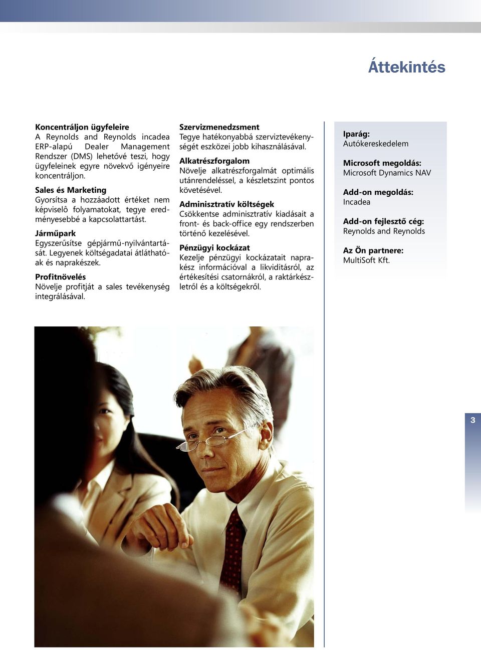 Legyenek költségadatai átláthatóak és naprakészek. Profitnövelés Növelje profitját a sales tevékenység integrálásával.