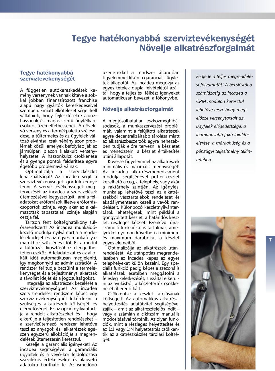 A növekvő verseny és a termékpaletta szélesedése, a túltermelés és az ügyfelek változó elvárásai csak néhány azon problémák közül, amelyek befolyásolják az járműipari piacon kialakult