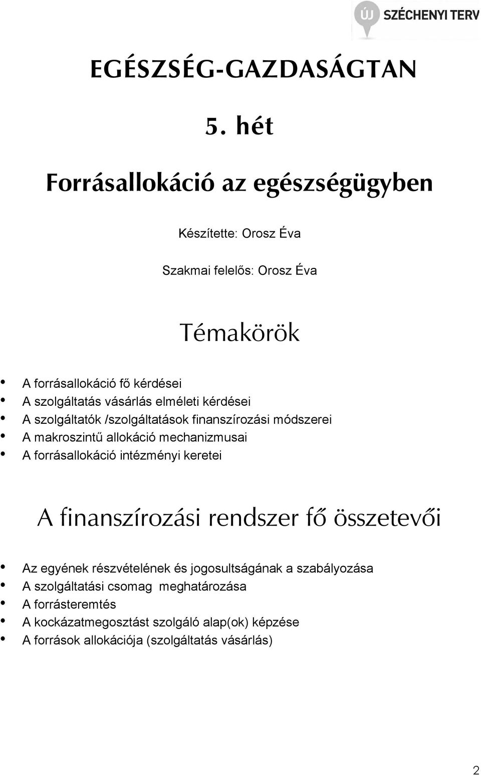 vásárlás elméleti kérdései A szolgáltatók /szolgáltatások finanszírozási módszerei A makroszintő allokáció mechanizmusai A forrásallokáció