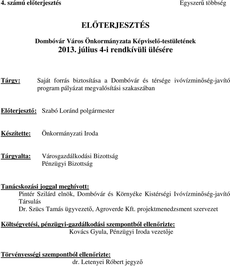 polgármester Készítette: Önkormányzati Iroda Tárgyalta: Városgazdálkodási Bizottság Pénzügyi Bizottság Tanácskozási joggal meghívott: Pintér Szilárd elnök, Dombóvár és Környéke