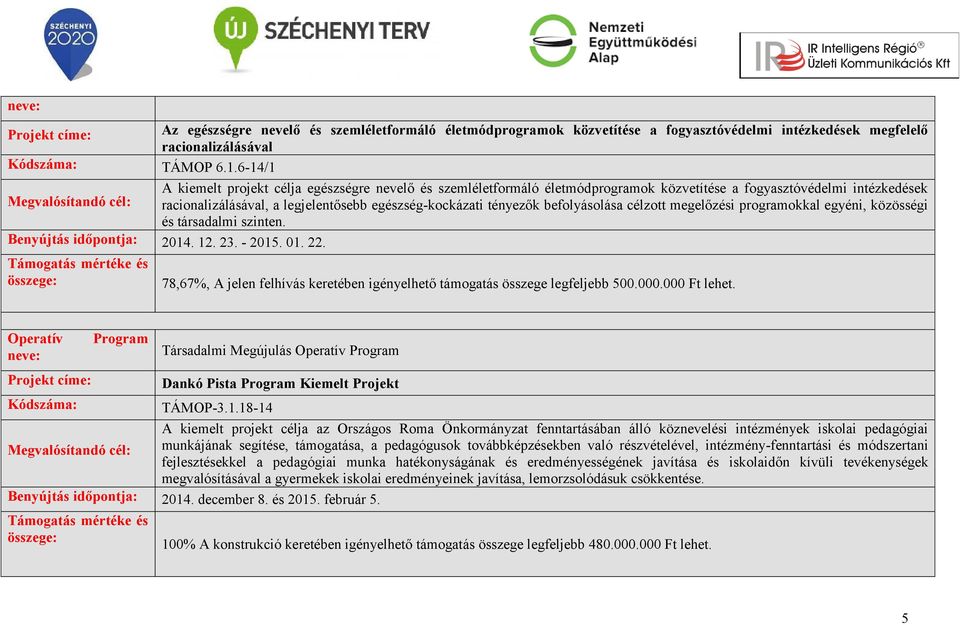 befolyásolása célzott megelőzési programokkal egyéni, közösségi és társadalmi szinten. Benyújtás időpontja: 2014. 12. 23. - 2015. 01. 22.