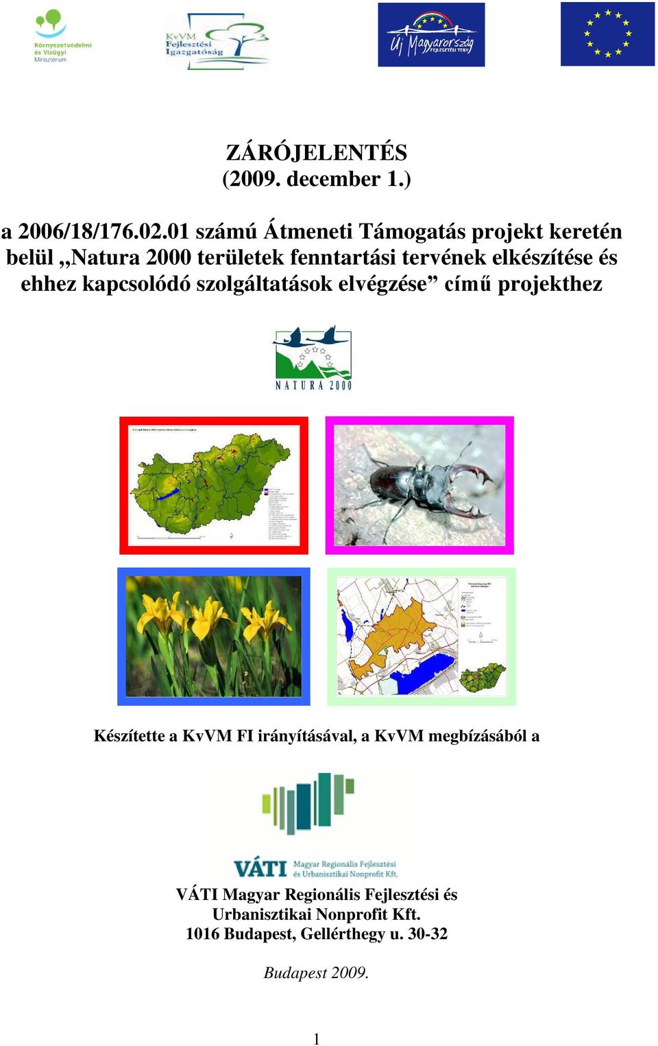 elkészítése és ehhez kapcsolódó szolgáltatások elvégzése című projekthez Készítette a KvVM FI