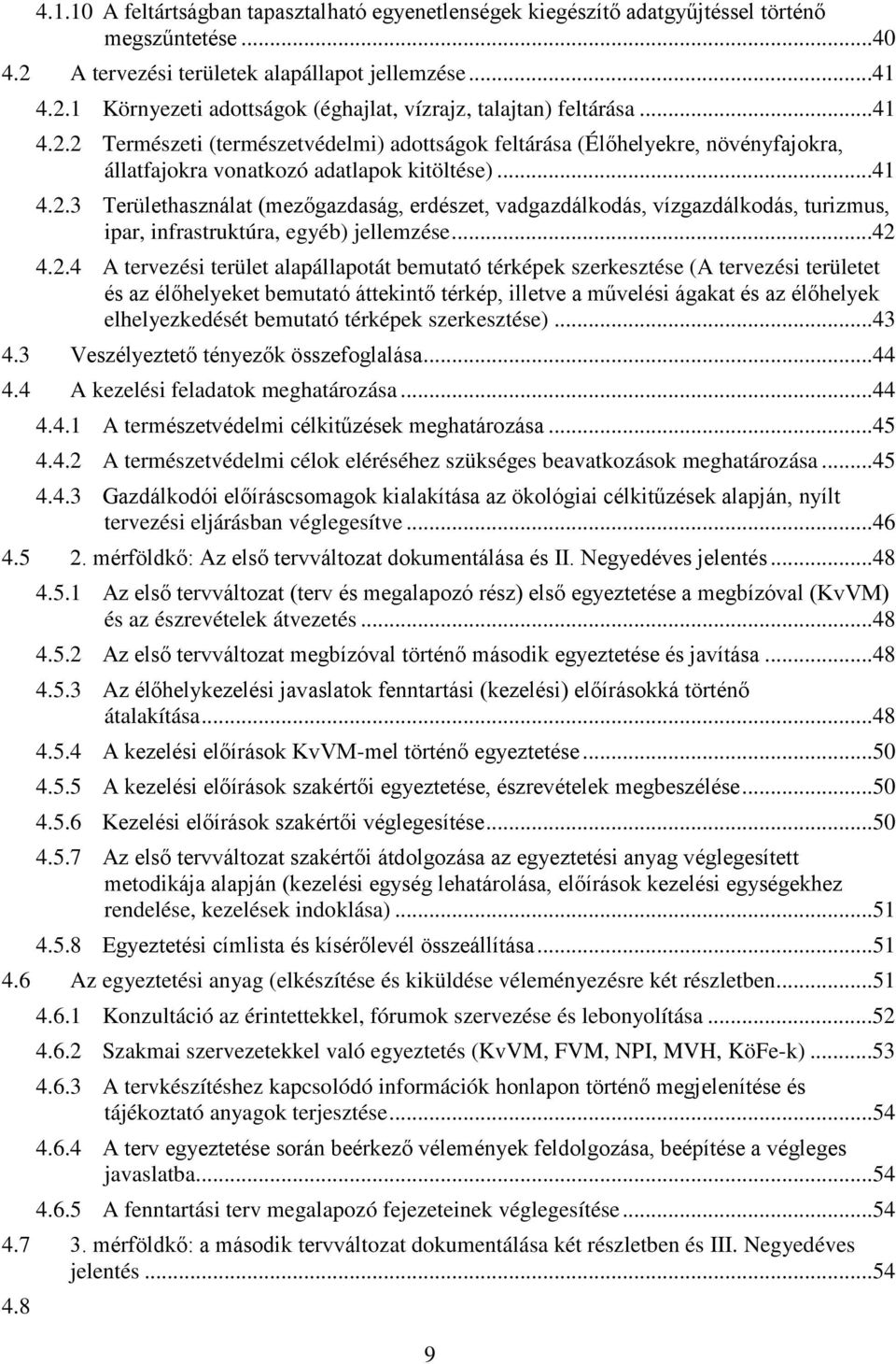 ..42 4.2.4 A tervezési terület alapállapotát bemutató térképek szerkesztése (A tervezési területet és az élőhelyeket bemutató áttekintő térkép, illetve a művelési ágakat és az élőhelyek