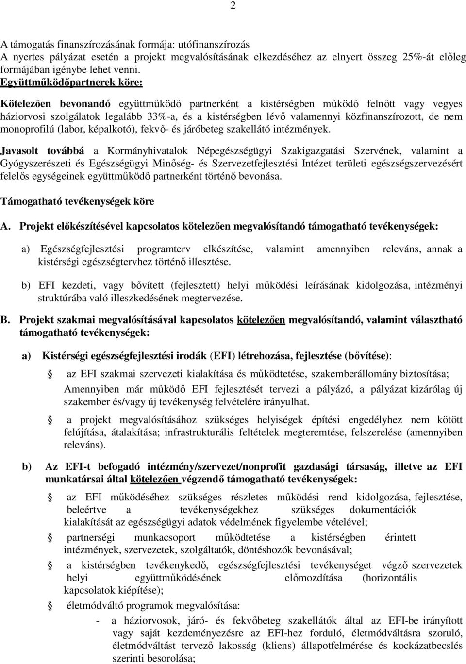 közfinanszírozott, de nem monoprofilú (labor, képalkotó), fekvő- és járóbeteg szakellátó intézmények.