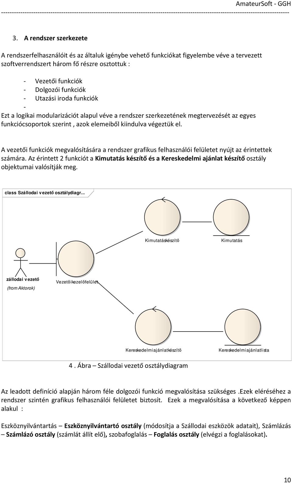 A vezetői funkciók megvalósítására a rendszer grafikus felhasználói felületet nyújt az érintettek számára.