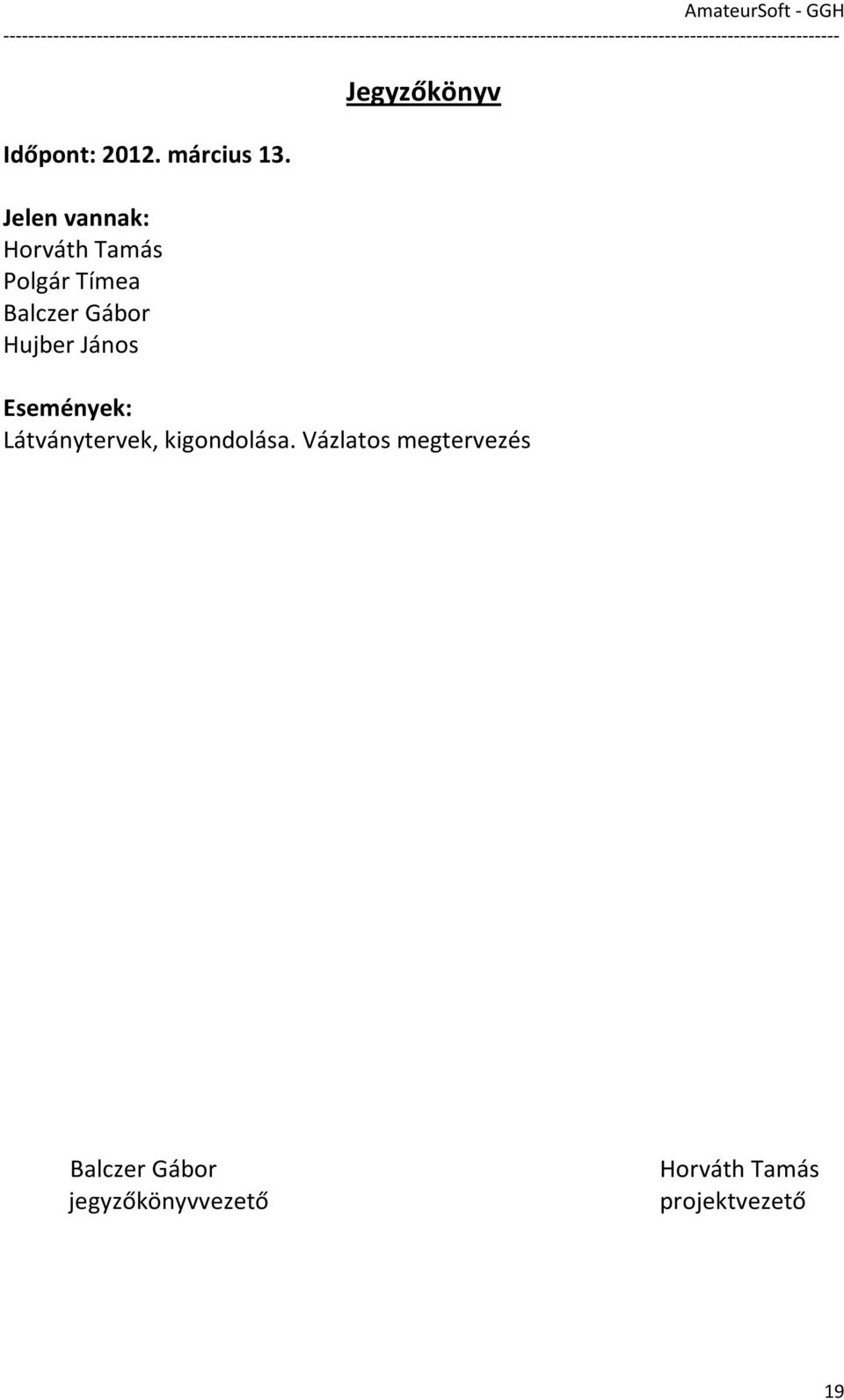 Hujber János Jegyzőkönyv Események: Látványtervek,