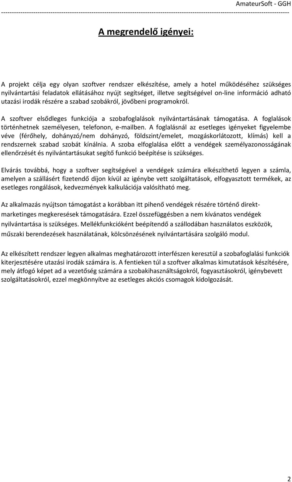 A foglalások történhetnek személyesen, telefonon, e-mailben.