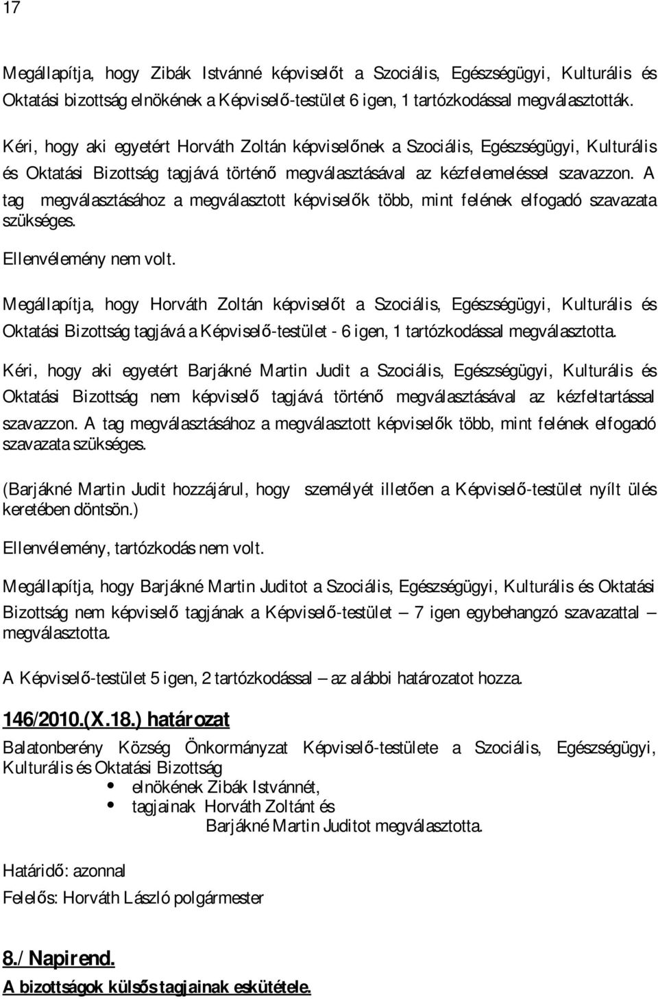 A tag megválasztásához a megválasztott képviselők több, mint felének elfogadó szavazata szükséges. Ellenvélemény nem volt.